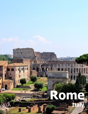 Rome Italy: Coffee Table Photography Travel Picture Book Album Of An Italian Country And Ancient Vatican City In Southern Europe L by Boman, Amelia