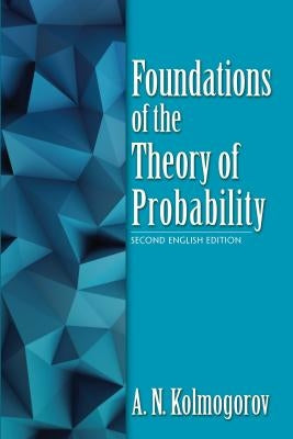 Foundations of the Theory of Probability: Second English Edition by Kolmogorov, A. N.