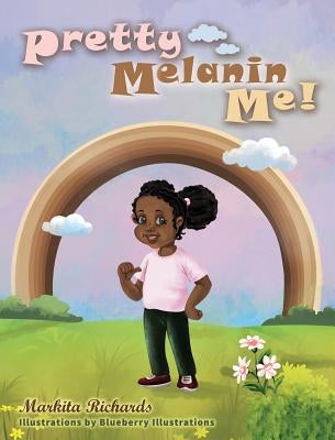 Pretty Melanin Me! by Richards, Markita