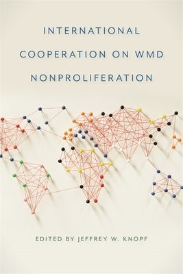 International Cooperation on WMD Nonproliferation by Knopf, Jeffrey W.