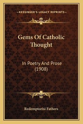 Gems Of Catholic Thought: In Poetry And Prose (1908) by Redemptorisi Fathers