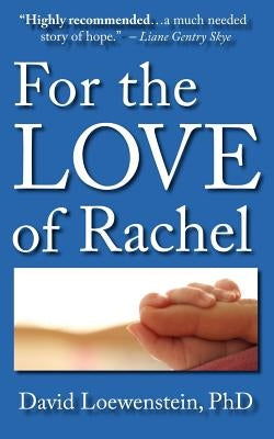For the Love of Rachel: A Father's Story by Loewenstein, David