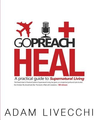Go.Preach.Heal by Livecchi, Adam J.
