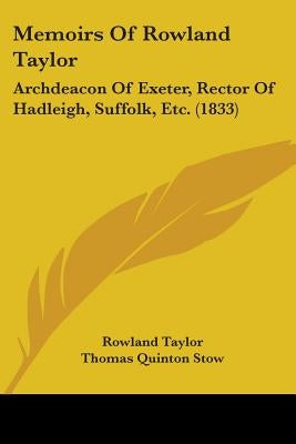 Memoirs Of Rowland Taylor: Archdeacon Of Exeter, Rector Of Hadleigh, Suffolk, Etc. (1833) by Taylor, Rowland