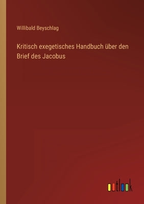 Kritisch exegetisches Handbuch über den Brief des Jacobus by Beyschlag, Willibald