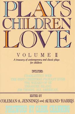 Plays Children Love: Volume II: A Treasury of Contemporary and Classic Plays for Children by Jennings, Coleman a.