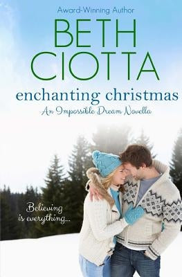 Enchanting Christmas (Impossible Dream Book 2) by Ciotta, Beth