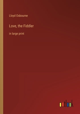 Love, the Fiddler: in large print by Osbourne, Lloyd