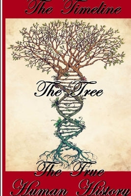 The Timeline, The Tree, The True Human History by Alanda