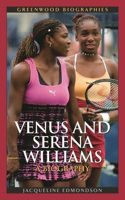 Venus and Serena Williams: A Biography by Edmondson, Jacqueline