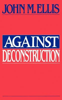 Against Deconstruction by Ellis, John Martin