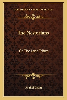 The Nestorians: Or the Lost Tribes by Grant, Asahel