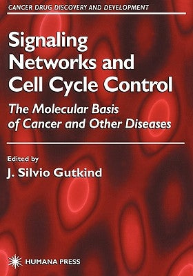 Signaling Networks and Cell Cycle Control: The Molecular Basis of Cancer and Other Diseases by Gutkind, J. Silvio