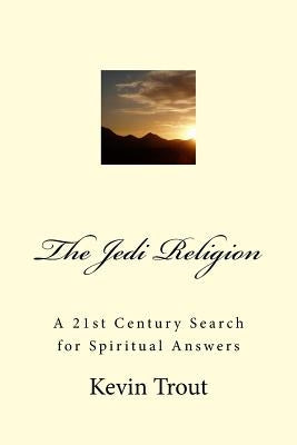 The Jedi Religion: A 21st Century Search for Spiritual Answers by MacLeod, Opie