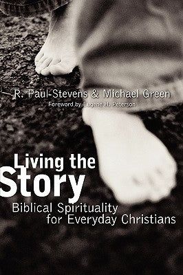 Living the Story: Biblical Spirituality for Everyday Christians by Stevens, R. Paul