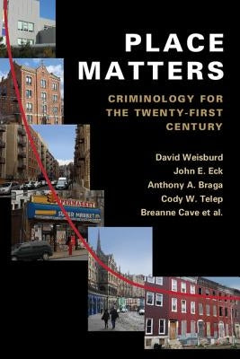 Place Matters: Criminology for the Twenty-First Century by Weisburd, David