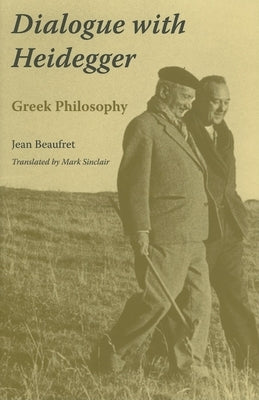 Dialogue with Heidegger: Greek Philosophy by Beaufret, Jean