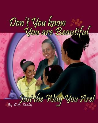 Don't You know You are Beautiful Just the Way You Are! by Sealy, G. a.