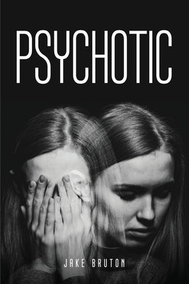 Psychotic by Jake Bruton