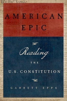 American Epic: Reading the U.S. Constitution by Epps, Garrett