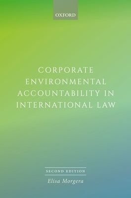 Corporate Environmental Accountability in International Law 2e by Morgera, Elisa
