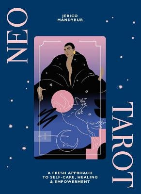 Neo Tarot: A Fresh Approach to Self-Care, Healing & Empowerment [With Tarot Cards] by Mandybur, Jerico
