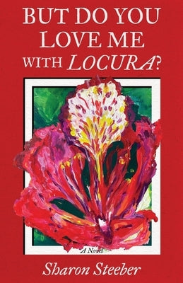 But Do You Love Me with Locura? by Steeber, Sharon