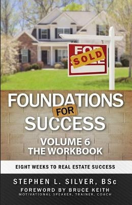 Foundations For Success - Workbook: Eight Weeks to Real Estate Success by Silver Bsc, Stephen