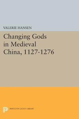 Changing Gods in Medieval China, 1127-1276 by Hansen, Valerie