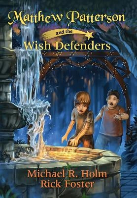 Matthew Patterson and the Wish Defenders by Holm, Michael R.