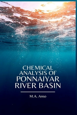 Chemical Analysis of Ponnaiyar River Basin by Anso, M. a. Anso