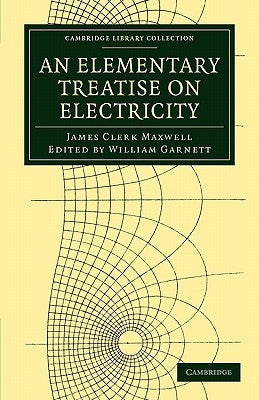 An Elementary Treatise on Electricity by Maxwell, James Clerk