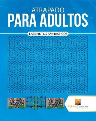 Atrapado Para Adultos: Laberintos Fantasticos by Activity Crusades