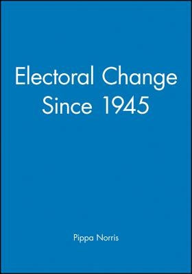 Electoral Change Since 1945 by Norris, Pippa