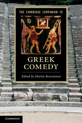 The Cambridge Companion to Greek Comedy by Revermann, Martin