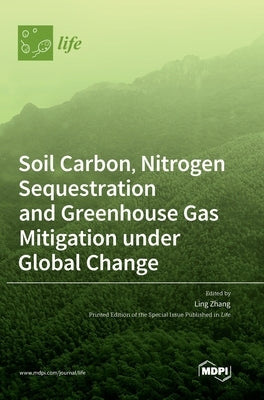 Soil Carbon, Nitrogen Sequestration and Greenhouse Gas Mitigation under Global Change by Zhang, Ling