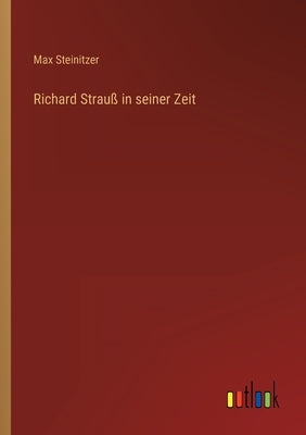 Richard Strauß in seiner Zeit by Steinitzer, Max