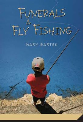 Funerals & Fly Fishing by Bartek, Mary