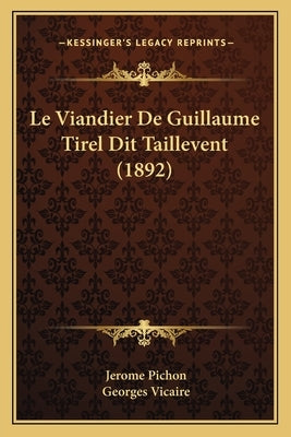 Le Viandier De Guillaume Tirel Dit Taillevent (1892) by Pichon, Jerome