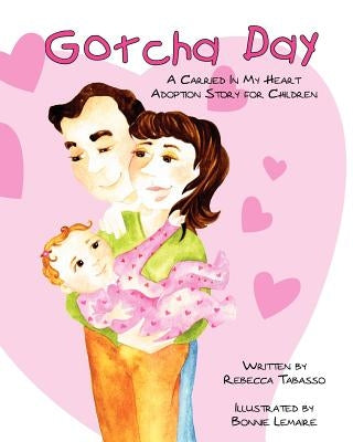 Gotcha Day: A Carried In My Heart Adoption Story for Children by Lamaire, Bonnie