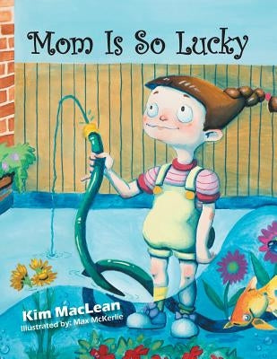 Mom Is So Lucky by MacLean, Kim