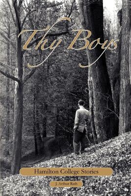 Thy Boys: Hamilton College Stories by Rath, J. Arthur