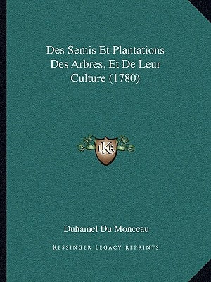 Des Semis Et Plantations Des Arbres, Et De Leur Culture (1780) by Du Monceau, Duhamel