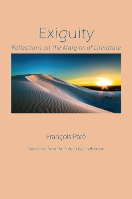 Exiguity: Reflections on the Margins of Literature by Par&#233;, Fran&#231;ois