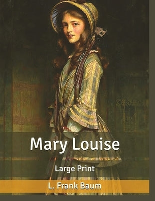 Mary Louise, by L. Frank Baum: A Classic Children Story by Frank Baum