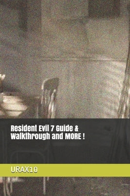 Resident Evil 7 Guide & Walkthrough and MORE ! by Urax10