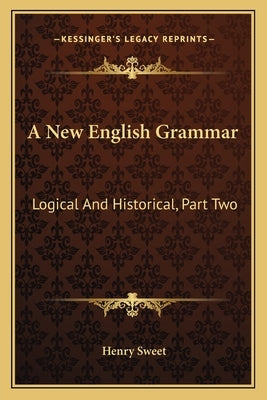 A New English Grammar: Logical and Historical, Part Two: Syntax (1900) by Sweet, Henry