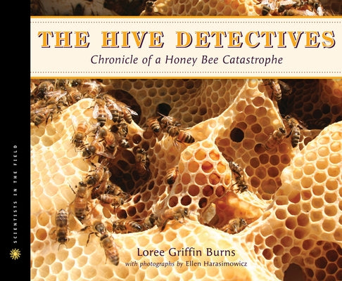 The Hive Detectives: Chronicle of a Honey Bee Catastrophe by Griffin Burns, Loree