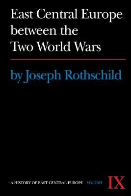 East Central Europe Between the Two World Wars by Rothschild, Joseph