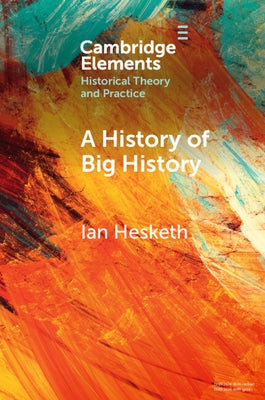 A History of Big History by Hesketh, Ian